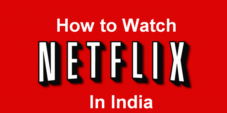 How to Watch Netflix in India For Free on PC, Android, iPhone