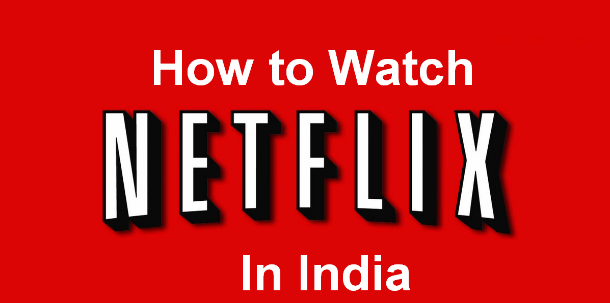 How to watch netflix in India