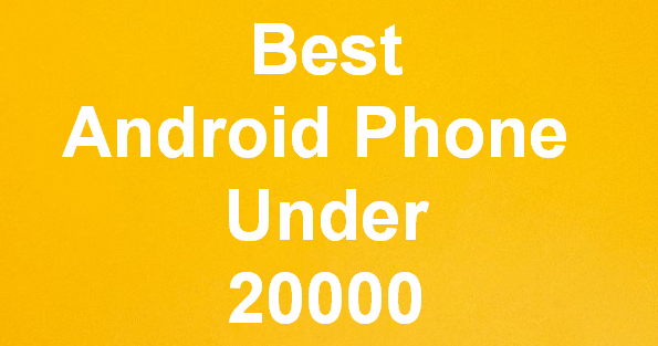 best android phone under 20000