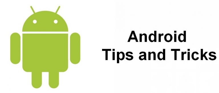 11 Android Tips and Tricks for your Smartphones
