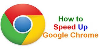 How to Speed up Google Chrome – Tips and Tricks