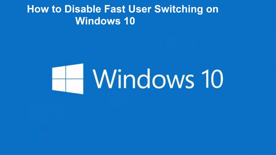 How to Disable Fast User Switching on Windows 10