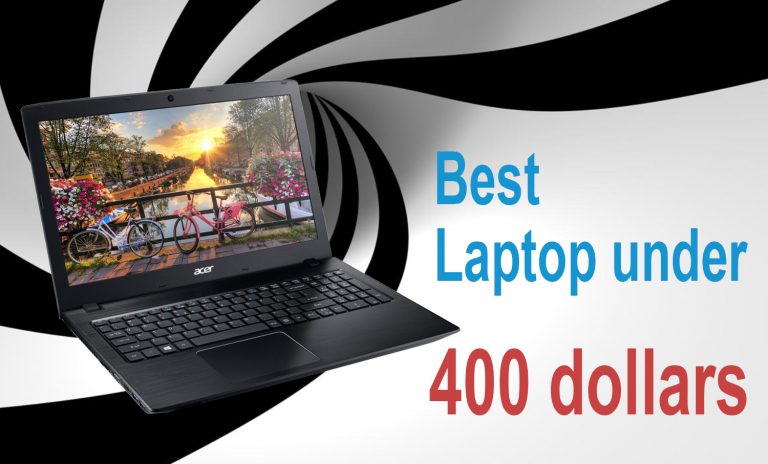 5 Best Laptop under 400 Dollars: Features, Pros and Cons