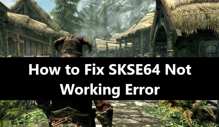 “skse64 Not Working” | How to Fix the error skse64 not working?