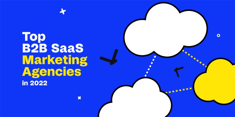 Top Seven B2B SaaS Marketing Agencies Of 2022 in the World